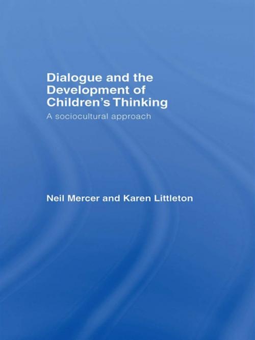 Cover of the book Dialogue and the Development of Children's Thinking by Neil Mercer, Karen Littleton, Taylor and Francis