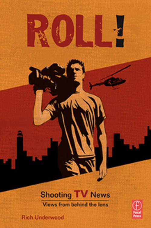 Cover of the book Roll! Shooting TV News by Rich Underwood, Taylor and Francis
