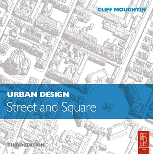 Cover of the book Urban Design: Street and Square by Cliff Moughtin, Taylor and Francis