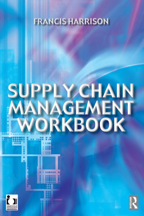 Cover of the book Supply Chain Management Workbook by Francis Harrison, Taylor and Francis