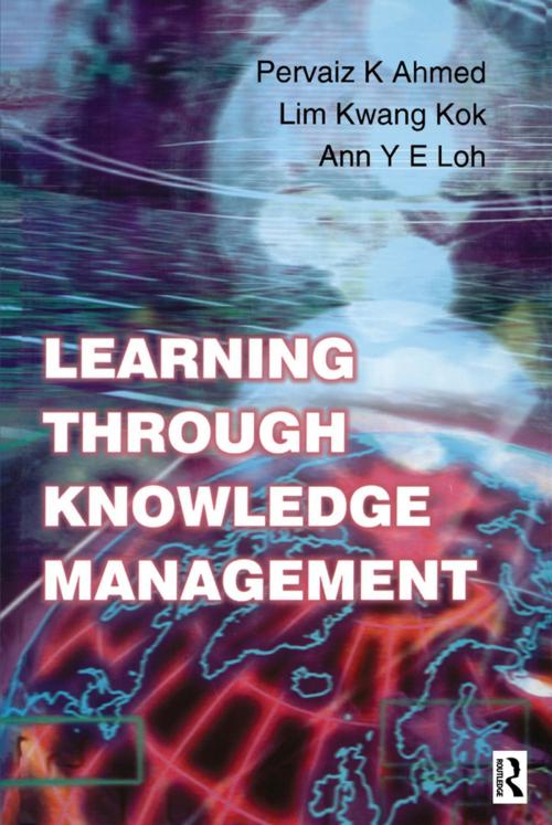 Cover of the book Learning Through Knowledge Management by Pervaiz K. Ahmed, Kwang Kok Lim, Ann Y E Loh, Taylor and Francis