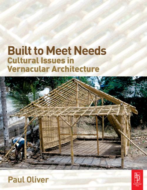 Cover of the book Built to Meet Needs: Cultural Issues in Vernacular Architecture by Paul Oliver, Taylor and Francis