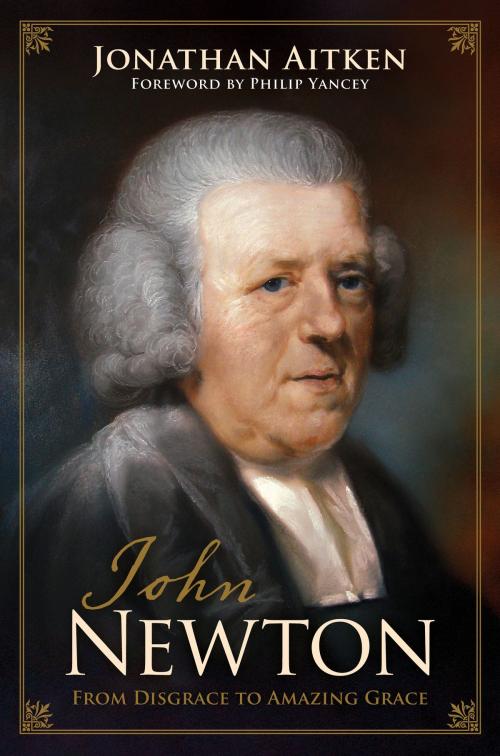 Cover of the book John Newton (Foreword by Philip Yancey): From Disgrace to Amazing Grace by Jonathan Aitken, Crossway