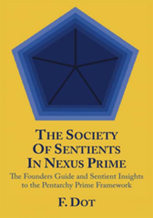 Cover of the book The Society of Sentients in Nexus Prime by F. Dot, AuthorHouse
