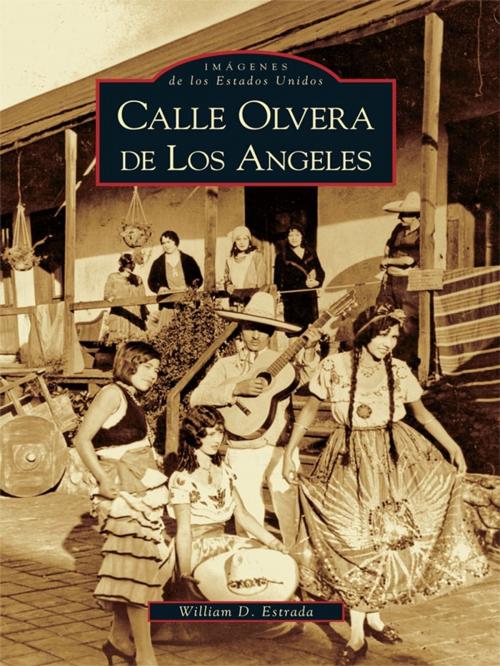 Cover of the book Calle Olvera de Los Angeles by William D. Estrada, Arcadia Publishing Inc.