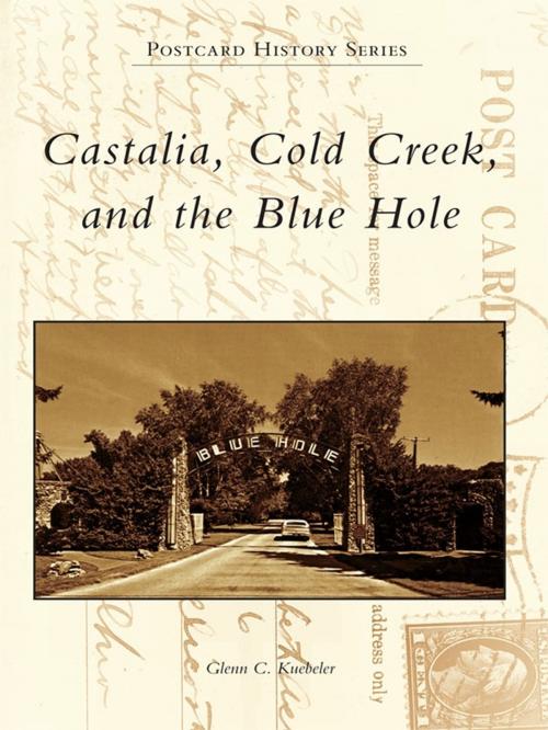 Cover of the book Castalia, Cold Creek, and the Blue Hole by Glenn C. Kuebeler, Arcadia Publishing Inc.