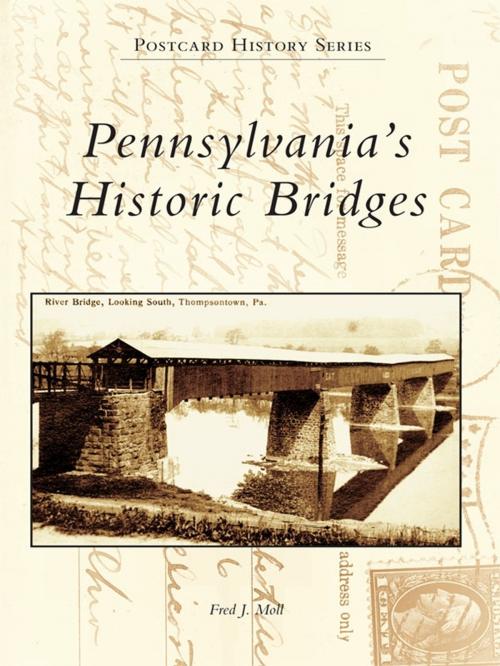 Cover of the book Pennsylvania's Historic Bridges by Fred J. Moll, Arcadia Publishing Inc.