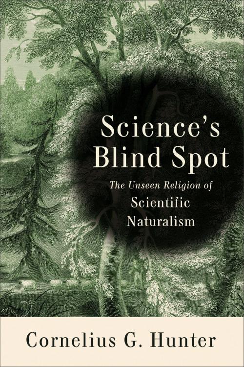 Cover of the book Science's Blind Spot by Cornelius Hunter, Baker Publishing Group