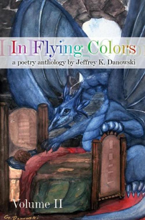 Cover of the book In Flying Colors: (a poetry anthology) Volume II by Jeffrey K. Danowski, PublishAmerica
