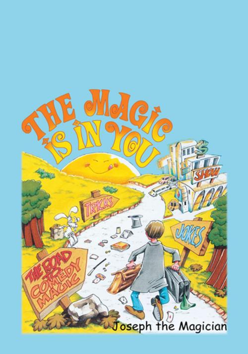 Cover of the book The Magic Is in You by Joseph the Magician, Xlibris US