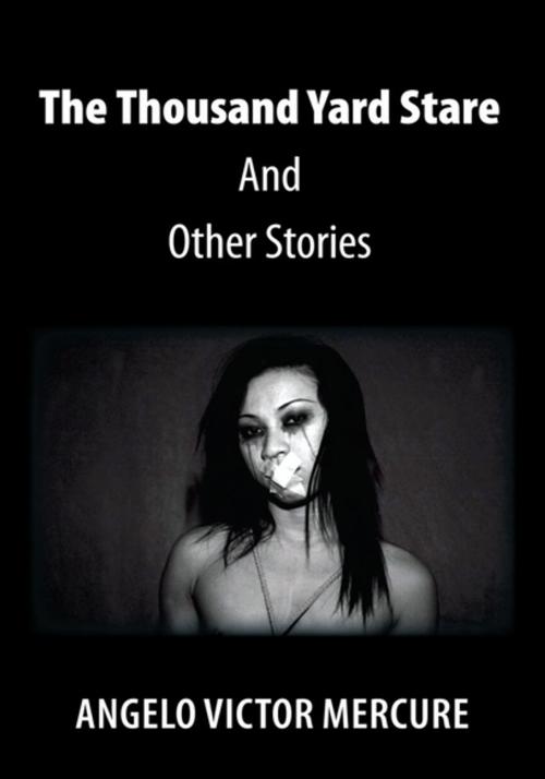 Cover of the book The Thousand Yard Stare and Other Stories by Angelo Victor Mercure, Xlibris US
