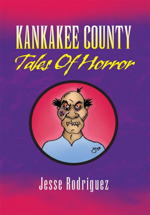 Cover of the book Kankakee County Tales of Horror by Jesse Rodriguez, Xlibris US