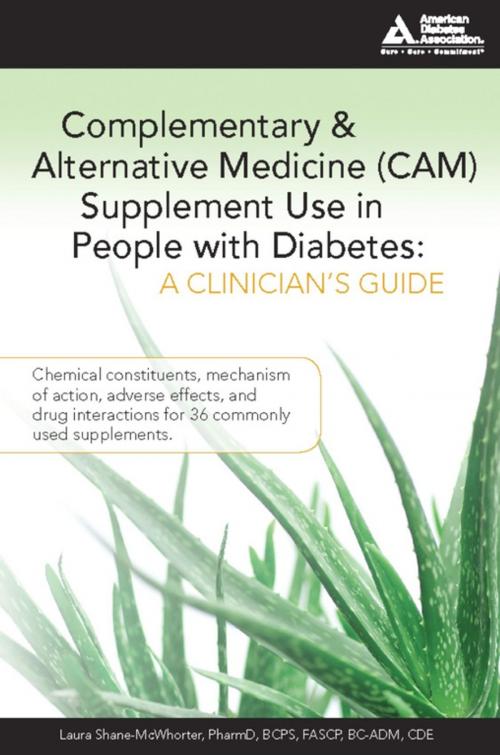 Cover of the book Complementary and Alternative Medicine (CAM) Supplement Use in People with Diabetes: A Clinician's Guide by Laura Shane-McWhorter, C.D.E, American Diabetes Association