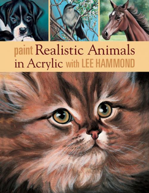 Cover of the book Paint Realistic Animals in Acrylic with Lee Hammond by Lee Hammond, F+W Media