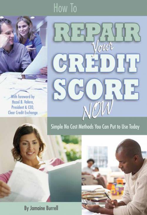 Cover of the book How to Repair Your Credit Score Now: Simple No Cost Methods You Can Put to Use Today by Jamaine Burrell, Atlantic Publishing Group