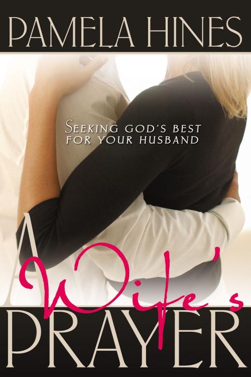 Cover of the book A Wife's Prayer by Pamela Hines, Whitaker House