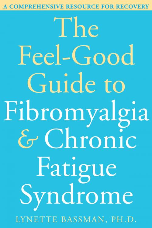 Cover of the book The Feel-Good Guide to Fibromyalgia and Chronic Fatigue Syndrome by Lynette Bassman, PhD, New Harbinger Publications