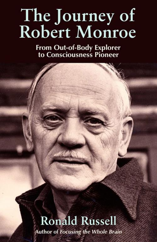 Cover of the book The Journey of Robert Monroe: From Out-of-Body Exporer to Consciousness Pioneer by Russell, Ronald, Hampton Roads Publishing