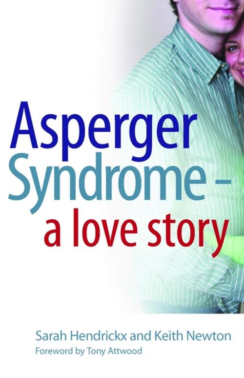 Cover of the book Asperger Syndrome - A Love Story by Sarah Hendrickx, Keith Newton, Jessica Kingsley Publishers