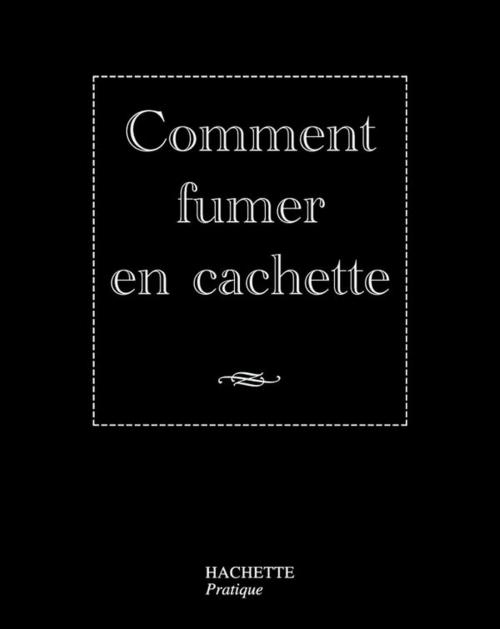 Cover of the book Comment fumer en cachette by Nicolas Kanjounzeff, Hachette Pratique