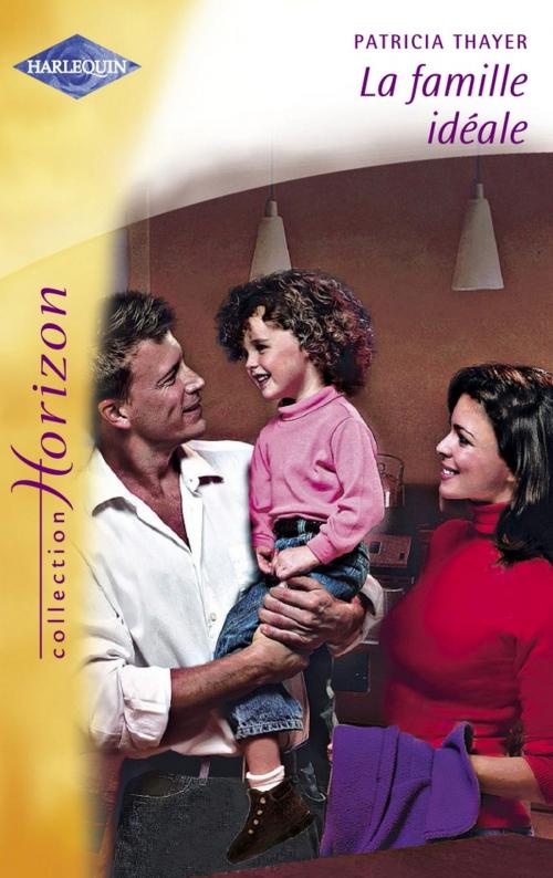 Cover of the book La famille idéale (Harlequin Horizon) by Patricia Thayer, Harlequin