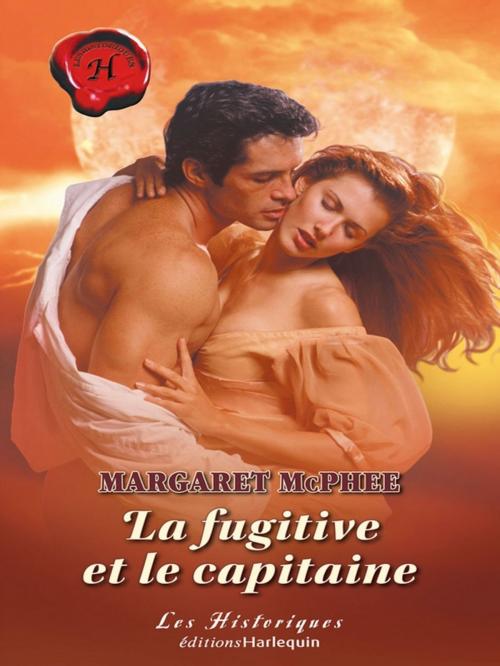 Cover of the book La fugitive et le capitaine (Harlequin Les Historiques) by Margaret McPhee, Harlequin