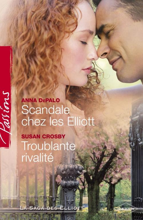 Cover of the book Scandale chez les Elliott - Troublante rivalité (Harlequin Passions) by Anna DePalo, Susan Crosby, Harlequin