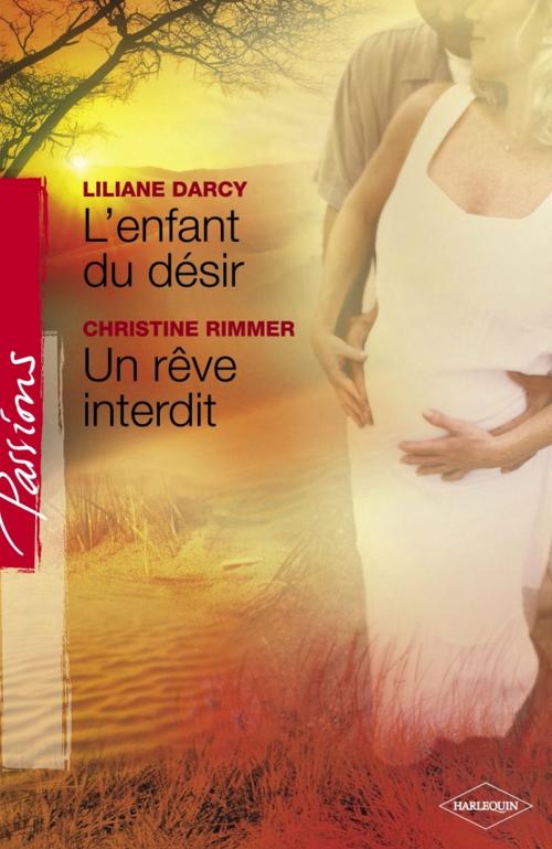 Cover of the book L'enfant du désir - Un rêve interdit (Harlequin Passions) by Lilian Darcy, Christine Rimmer, Harlequin