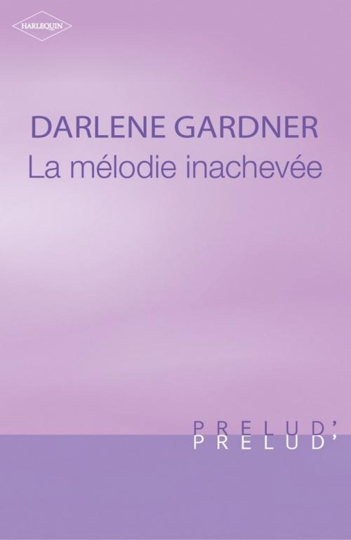 Cover of the book La mélodie inachevée (Harlequin Prélud') by Darlene Gardner, Harlequin