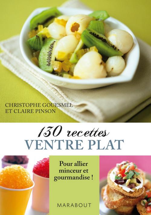 Cover of the book 130 recettes ventre plat by Claire Pinson, Christophe Gouesmel, Marabout