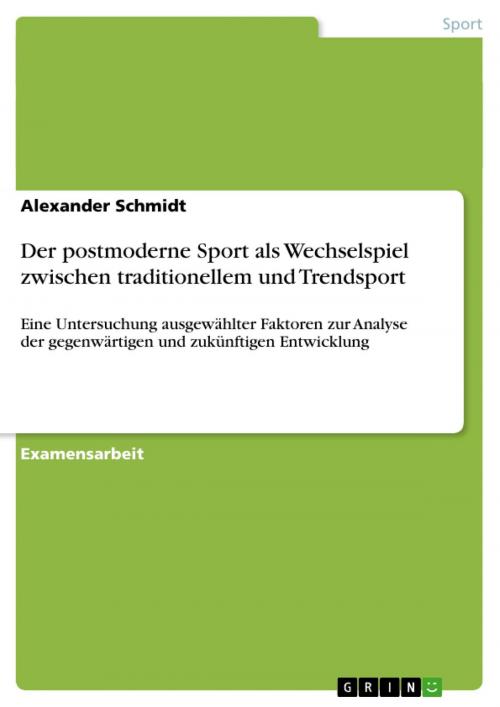Cover of the book Der postmoderne Sport als Wechselspiel zwischen traditionellem und Trendsport by Alexander Schmidt, GRIN Verlag