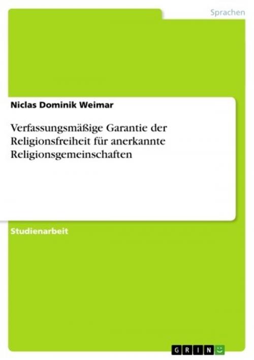 Cover of the book Verfassungsmäßige Garantie der Religionsfreiheit für anerkannte Religionsgemeinschaften by Niclas Dominik Weimar, GRIN Verlag