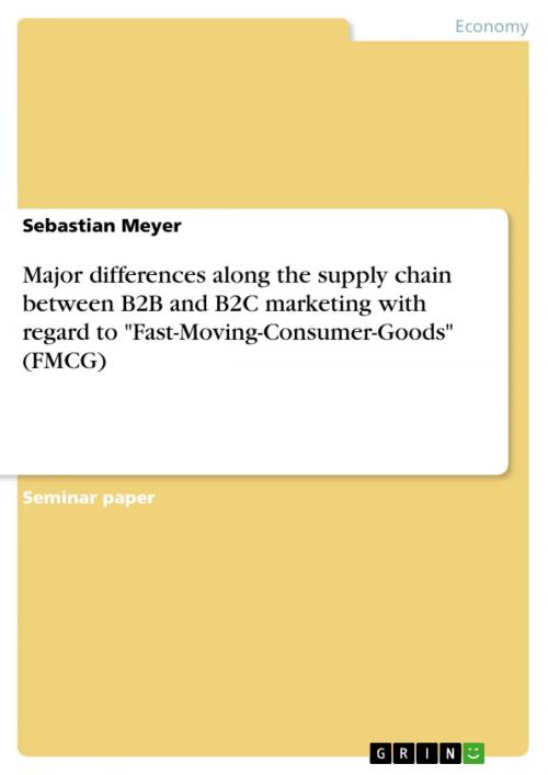 Cover of the book Major differences along the supply chain between B2B and B2C marketing with regard to 'Fast-Moving-Consumer-Goods' (FMCG) by Sebastian Meyer, GRIN Verlag