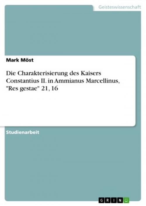 Cover of the book Die Charakterisierung des Kaisers Constantius II. in Ammianus Marcellinus, 'Res gestae' 21, 16 by Mark Möst, GRIN Verlag