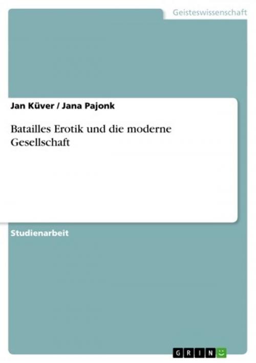 Cover of the book Batailles Erotik und die moderne Gesellschaft by Jana Pajonk, Jan Küver, GRIN Verlag