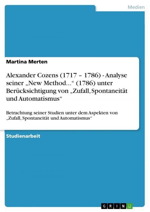 Cover of the book Alexander Cozens (1717 - 1786) - Analyse seiner 'New Method...' (1786) unter Berücksichtigung von 'Zufall, Spontaneität und Automatismus' by Martina Merten, GRIN Verlag