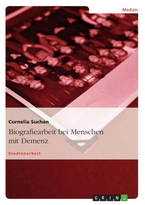 Cover of the book Biografiearbeit bei Menschen mit Demenz by Cornelia Suchan, GRIN Verlag