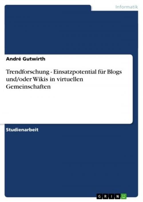 Cover of the book Trendforschung - Einsatzpotential für Blogs und/oder Wikis in virtuellen Gemeinschaften by André Gutwirth, GRIN Verlag