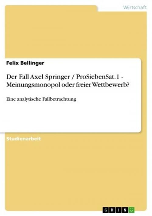 Cover of the book Der Fall Axel Springer / ProSiebenSat.1 - Meinungsmonopol oder freier Wettbewerb? by Felix Bellinger, GRIN Verlag