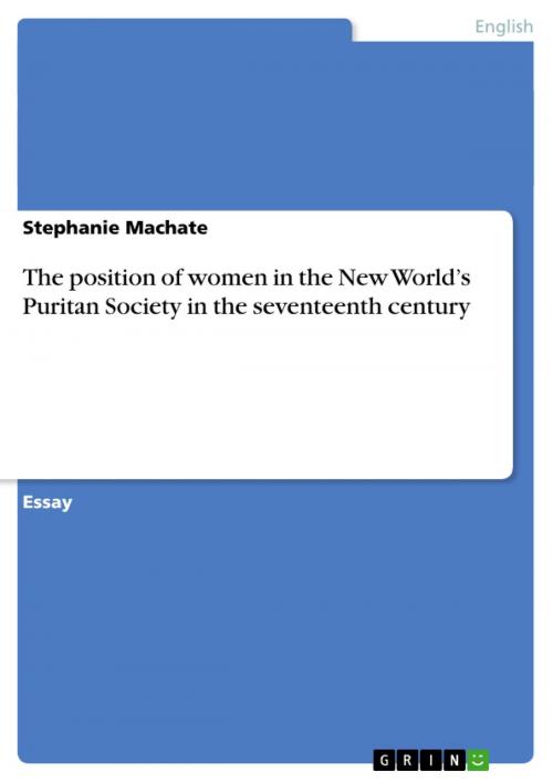 Cover of the book The position of women in the New World's Puritan Society in the seventeenth century by Stephanie Machate, GRIN Publishing