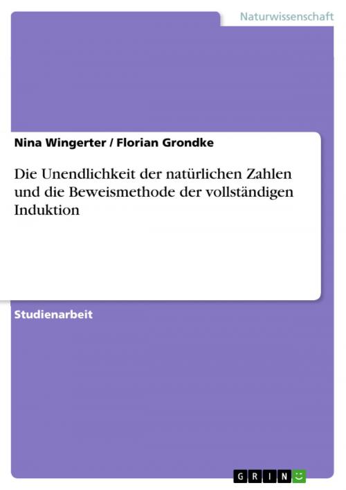 Cover of the book Die Unendlichkeit der natürlichen Zahlen und die Beweismethode der vollständigen Induktion by Nina Wingerter, Florian Grondke, GRIN Verlag