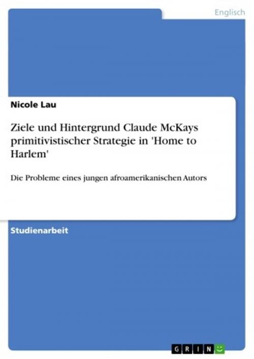 Cover of the book Ziele und Hintergrund Claude McKays primitivistischer Strategie in 'Home to Harlem' by Nicole Lau, GRIN Verlag