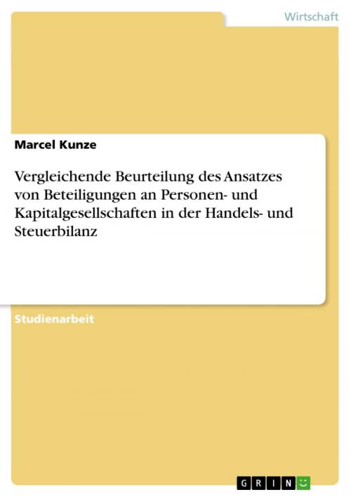 Cover of the book Vergleichende Beurteilung des Ansatzes von Beteiligungen an Personen- und Kapitalgesellschaften in der Handels- und Steuerbilanz by Marcel Kunze, GRIN Verlag