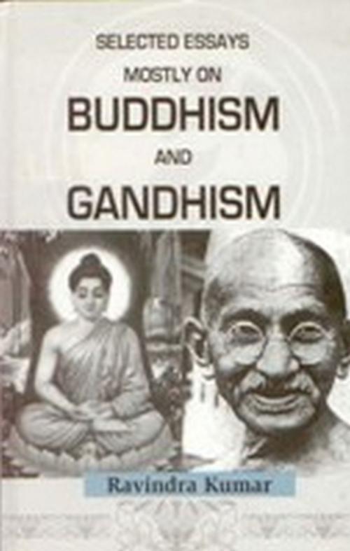 Cover of the book Selected Essays Mostly on Buddism and Gandhism by Ravindra Dr Kumar, Gyan Publishing House