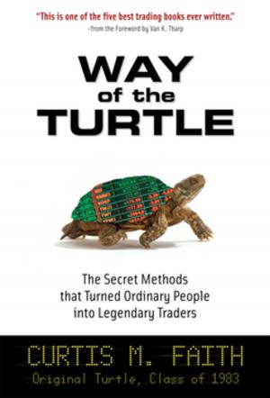 Cover of the book Way of the Turtle: The Secret Methods that Turned Ordinary People into Legendary Traders : The Secret Methods that Turned Ordinary People into Legendary Traders: The Secret Methods that Turned Ordinary People into Legendary Traders by Rick Makoujy