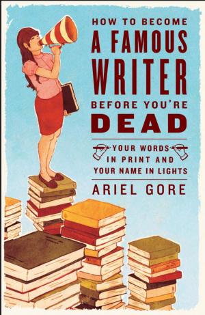 Cover of the book How to Become a Famous Writer Before You're Dead by Al Dente