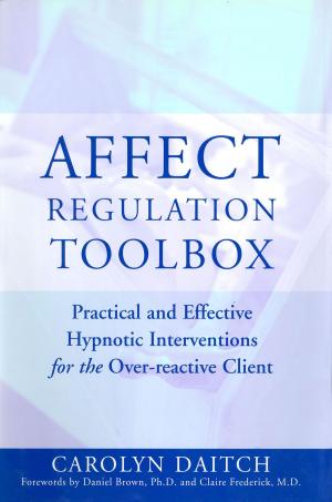 Cover of the book Affect Regulation Toolbox: Practical And Effective Hypnotic Interventions for the Over-Reactive Client by David Ignatius