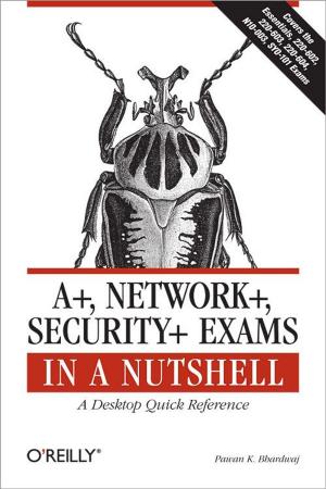 Cover of the book A+, Network+, Security+ Exams in a Nutshell by Tim Mather, Subra Kumaraswamy, Shahed Latif