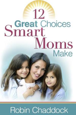 Cover of the book 12 Great Choices Smart Moms Make by Lee Nienhuis