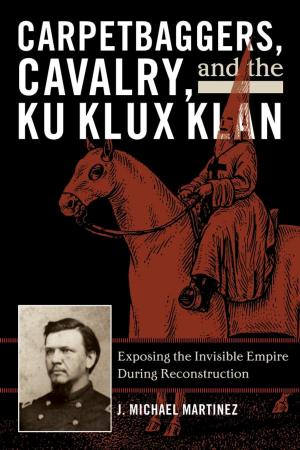 Cover of the book Carpetbaggers, Cavalry, and the Ku Klux Klan by Douglas E. Schoen
